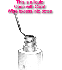 This is a liquid. Open with Care! Wipe excess into bottle